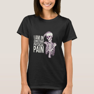 I Am In Constant Physical Pain Adult Struggles Hum T-Shirt