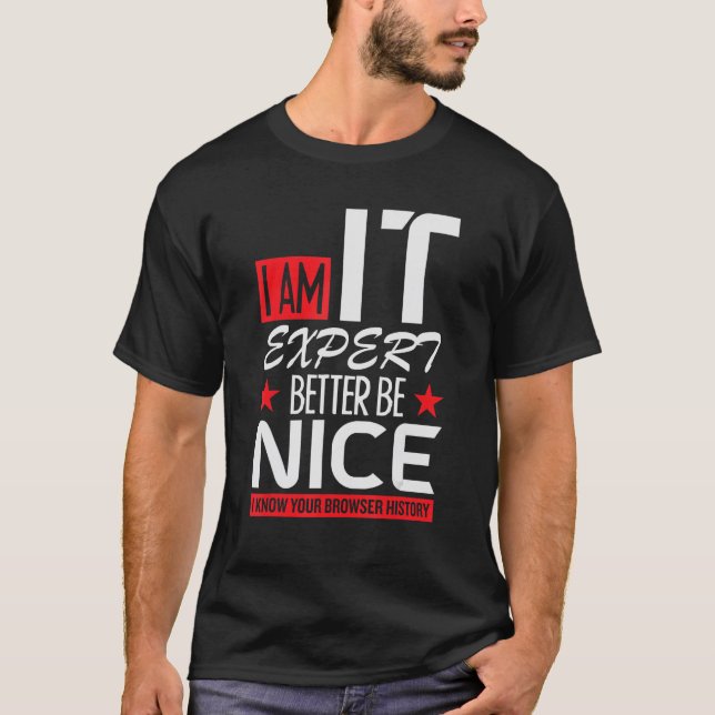 i am IT expert better be nice cybersecruity cybers T-Shirt (Front)