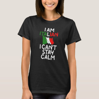 I Am Italian I Cant Stay Calm Italian T-Shirt