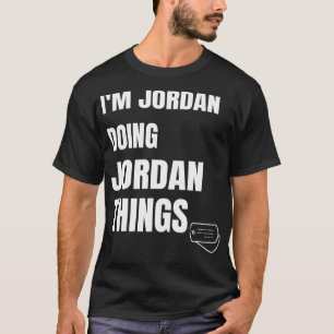 I Am Jordan Doing Jordan Things Funny Personalize T-Shirt