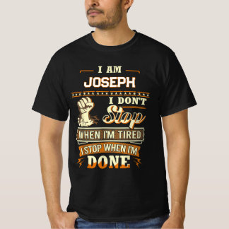 I AM JOSEPH I DON'T Stop WHEN I'M TIRED I STOP WHE T-Shirt