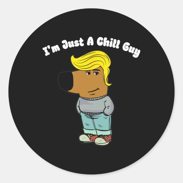 I Am Just A Chill Guy - Funny Chill Guy Meme Trump Classic Round Sticker (Front)