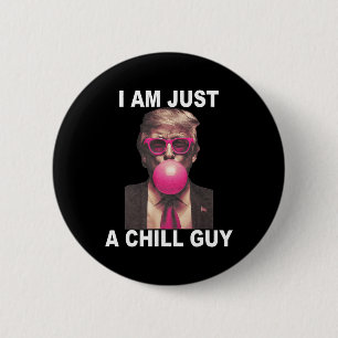 I Am Just A Chill Guy Trump Bubble Gum Funny Meme  2 Inch Round Button