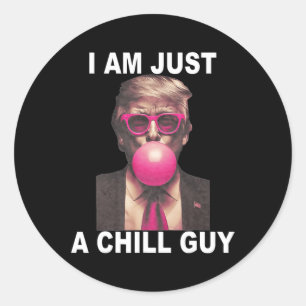 I Am Just A Chill Guy Trump Bubble Gum Funny Meme  Classic Round Sticker