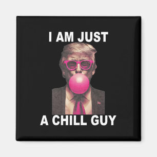 I Am Just A Chill Guy Trump Bubble Gum Funny Meme  Magnet