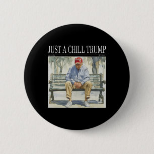 I Am Just A Chill Trump Funny Chill Guy Meme 2 Inch Round Button