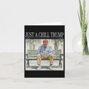 I Am Just A Chill Trump Funny Chill Guy Meme Card