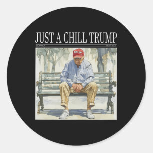 I Am Just A Chill Trump Funny Chill Guy Meme  Classic Round Sticker