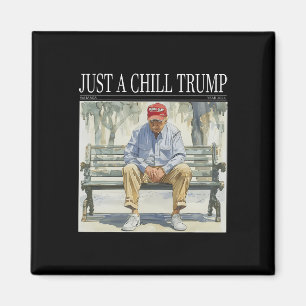I Am Just A Chill Trump Funny Chill Guy Meme  Magnet