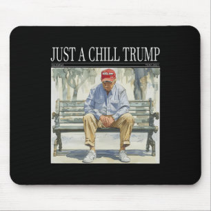 I Am Just A Chill Trump Funny Chill Guy Meme Mouse Pad