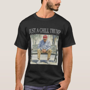 I Am Just A Chill Trump Funny Chill Guy Meme  T-Shirt