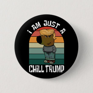 I Am Just A Chill Trump Funny Meme  2 Inch Round Button