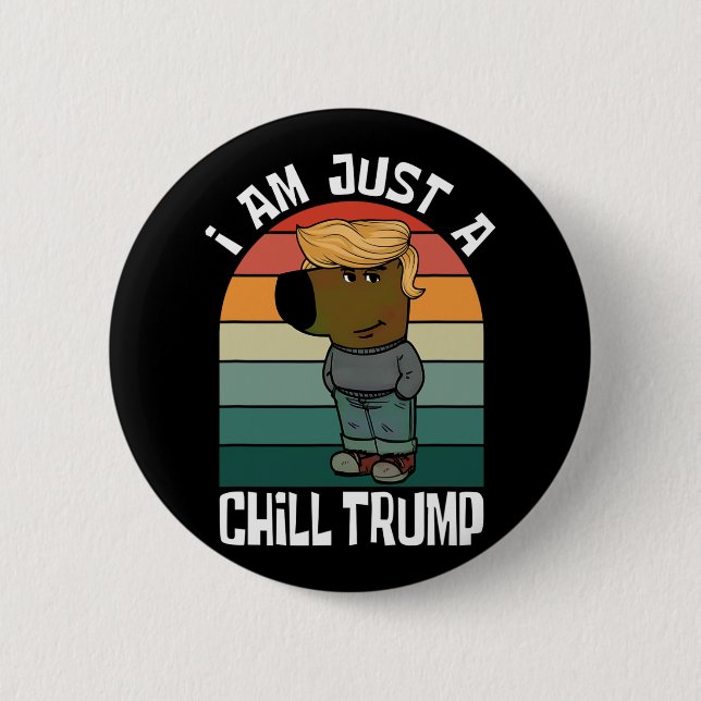 I Am Just A Chill Trump Funny Meme  2 Inch Round Button (Front)