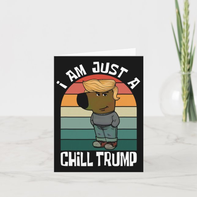 I Am Just A Chill Trump Funny Meme  Card (Front)