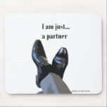 "I Am Just A Partner" Mouse Pad<br><div class="desc">A mouse pad trustees for partners.</div>