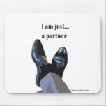 "I Am Just A Partner" Mouse Pad<br><div class="desc">A mouse pad trustees for partners.</div>