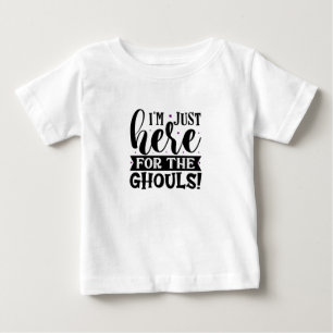 I am just here for the ghouls baby T-Shirt