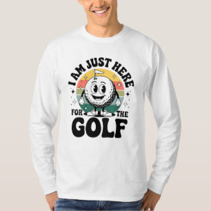 I Am Just Here for the Golf – Funny Retro Golfer T-Shirt