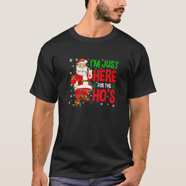 I am Just Here For the Ho's Rude Christmas Santa T-Shirt (Front)