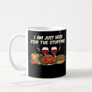I am just here for the Stuffing I Happy Thanksgivi Coffee Mug