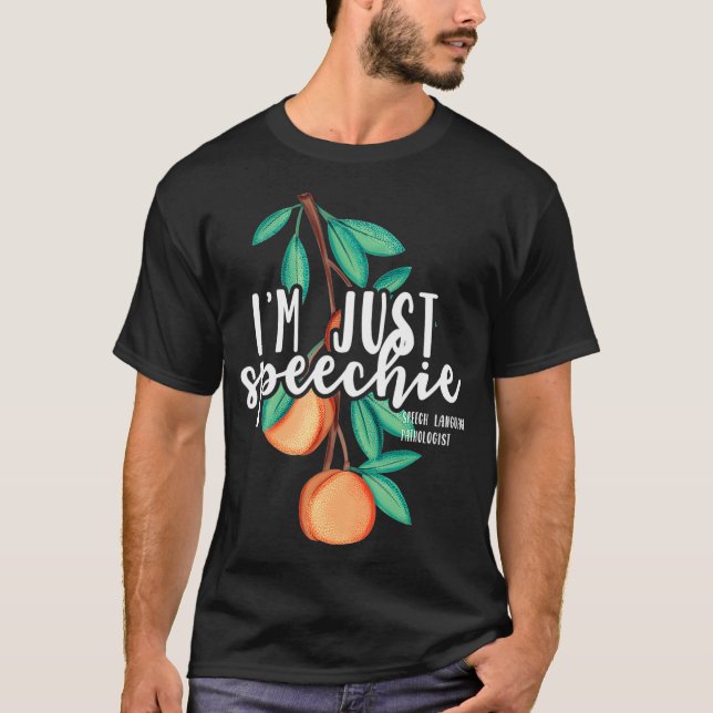 I Am Just Speechie Speech Language Therapy Patholo T-Shirt (Front)