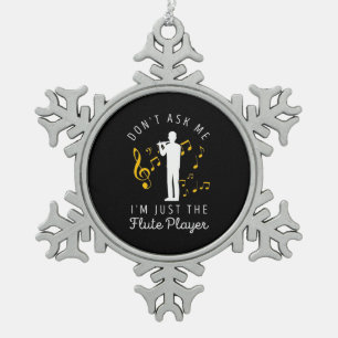 I Am Just The Flute Player Snowflake Pewter Christmas Ornament