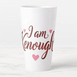 I am Kenough - Self-Love  Valentines Gift Latte Mug
