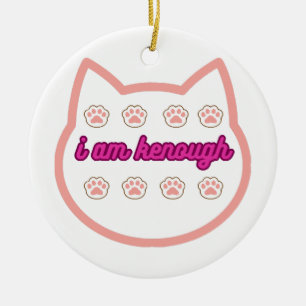 I am kenough t-shert cat  ceramic ornament