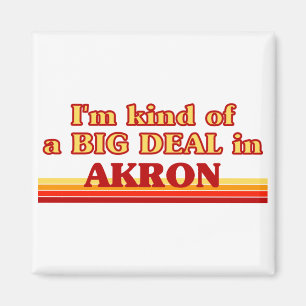 I am kind of a BIG DEAL in Akron Magnet