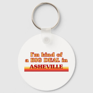 I am kind of a BIG DEAL in Asheville Keychain