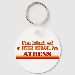 I am kind of a BIG DEAL in Athens Keychain