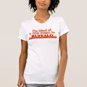 I am kind of a BIG DEAL in Buffalo T-Shirt