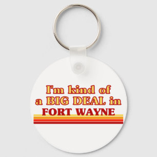 I am kind of a BIG DEAL in Fort Wayne Keychain