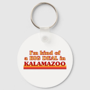 I am kind of a BIG DEAL in Kalamazoo Keychain