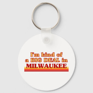I am kind of a BIG DEAL in Milwaukee Keychain