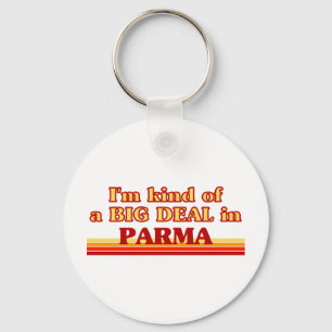 I am kind of a BIG DEAL in Parma Keychain