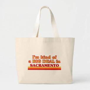 I am kind of a BIG DEAL in Sacramento Large Tote Bag