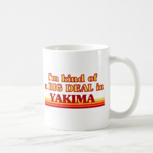 I am kind of a BIG DEAL in Yakima Coffee Mug