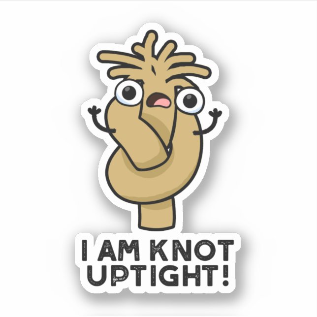 I Am Knot Uptight Funny Rope Pun  (Front)