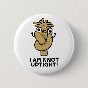 I Am Knot Uptight Funny Rope Pun 2 Inch Round Button