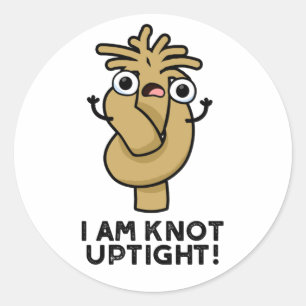 I Am Knot Uptight Funny Rope Pun Classic Round Sticker