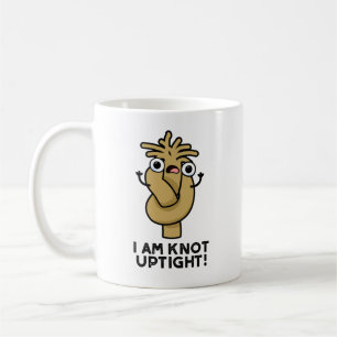 I Am Knot Uptight Funny Rope Pun Coffee Mug