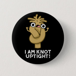 I Am Knot Uptight Funny Rope Pun Dark BG 2 Inch Round Button