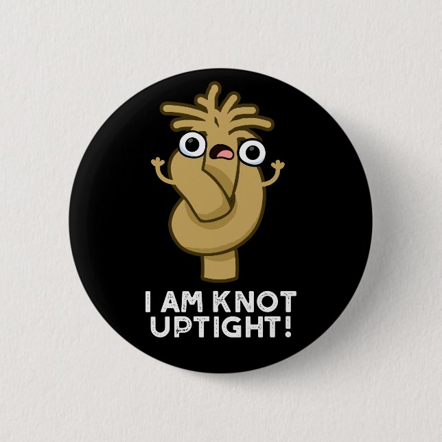 I Am Knot Uptight Funny Rope Pun Dark BG 2 Inch Round Button (Front)