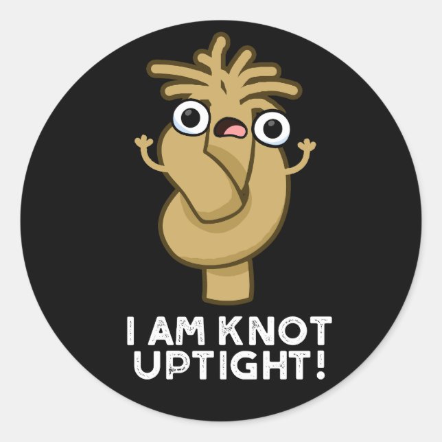 I Am Knot Uptight Funny Rope Pun Dark BG Classic Round Sticker (Front)