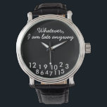 I am late anyway watch<br><div class="desc">Whatever,  I am late anyway Watch. The funny text in white on an elegant black background.</div>