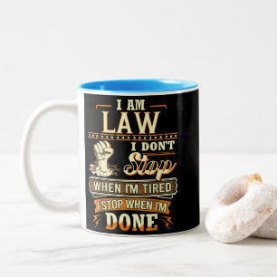 I Am Law. I Don't Stop When I'm Tired Two-Tone Coffee Mug