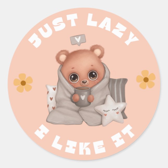 I am Lazy and Like it Cute sleepy bear Classic Round Sticker (Front)