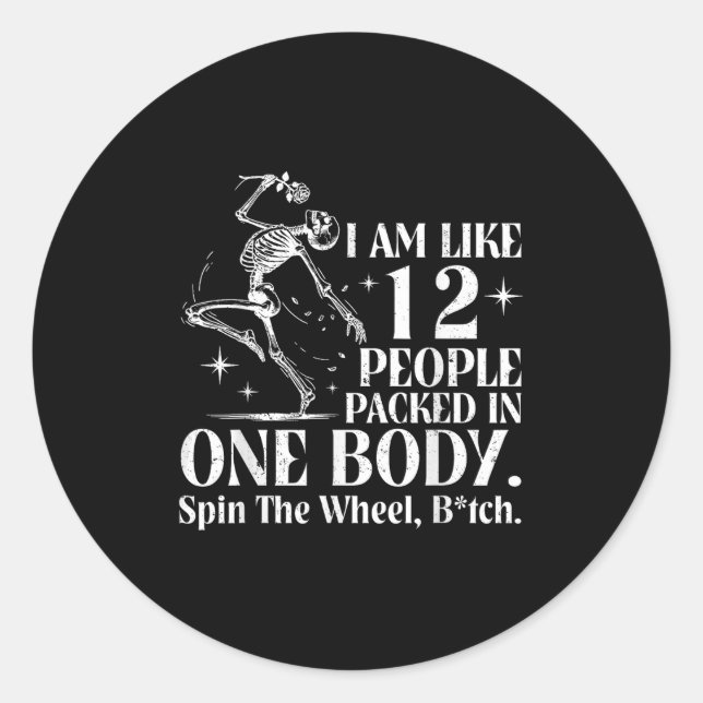I Am Like 12 People Packed In One Body Funny Skele Classic Round Sticker (Front)