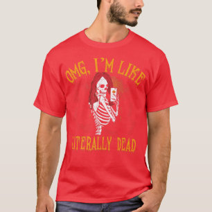 I Am Like Literally Dead, Halloween Party, Skeleto T-Shirt